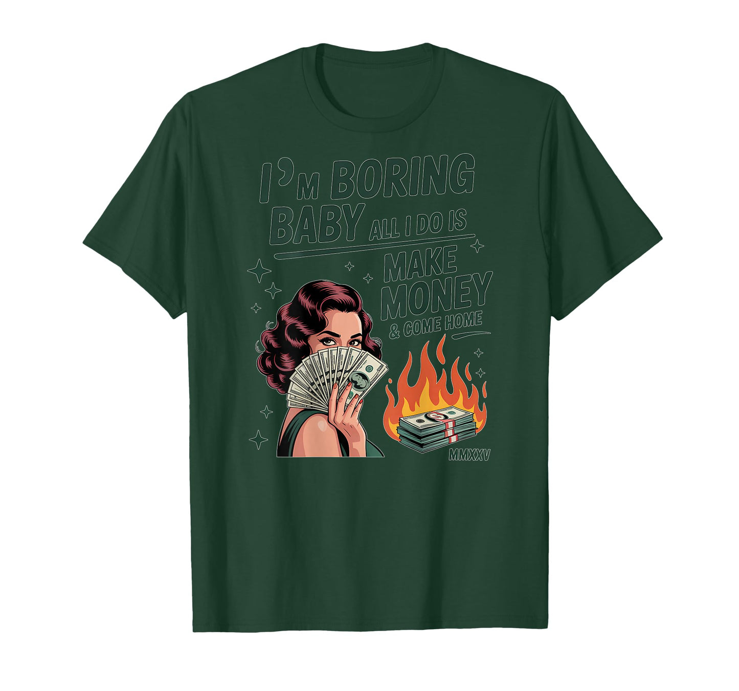 I'm Boring Baby All I Do is Make Money and Come Home T-Shirt