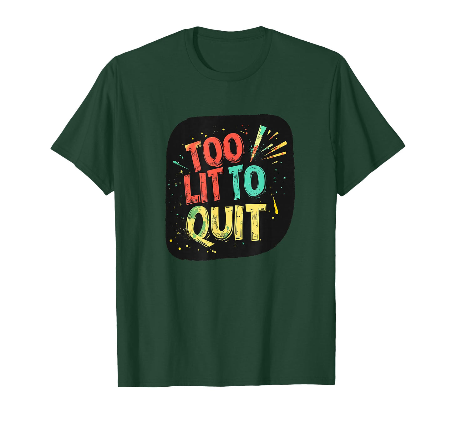 Colorful Too lit to Quit Motto T-Shirt