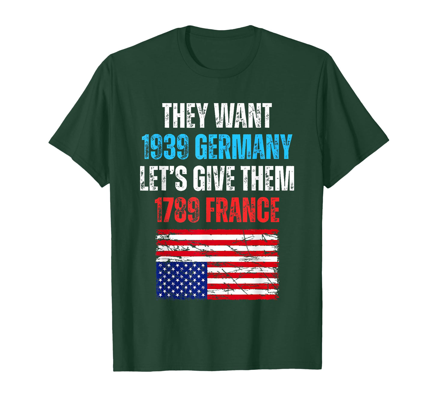 They Want 1939 Germany Let's Give Them 1789 France US Flag T-Shirt