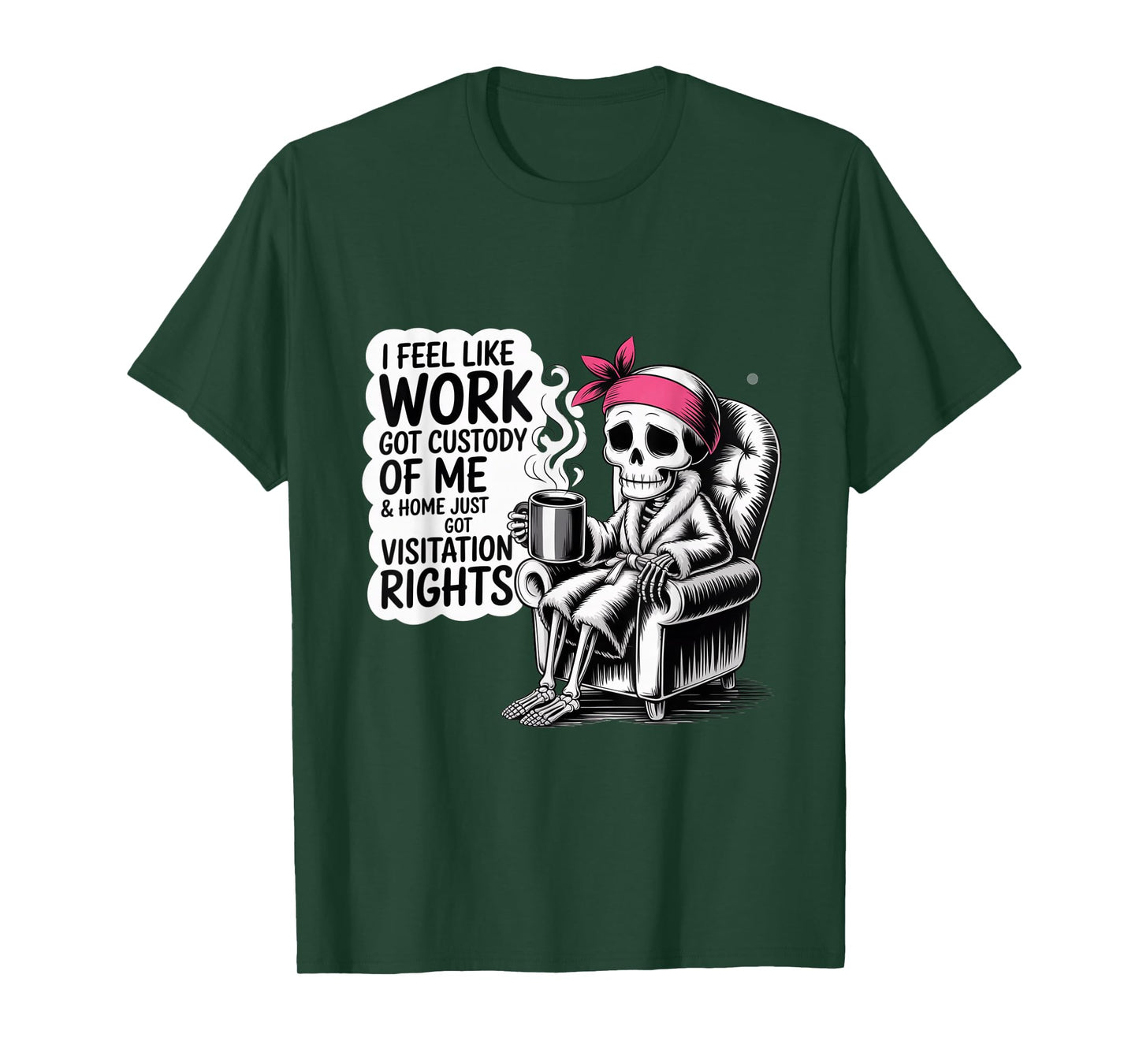 Funny Quote for I Feel Like Work Got Custody T-Shirt