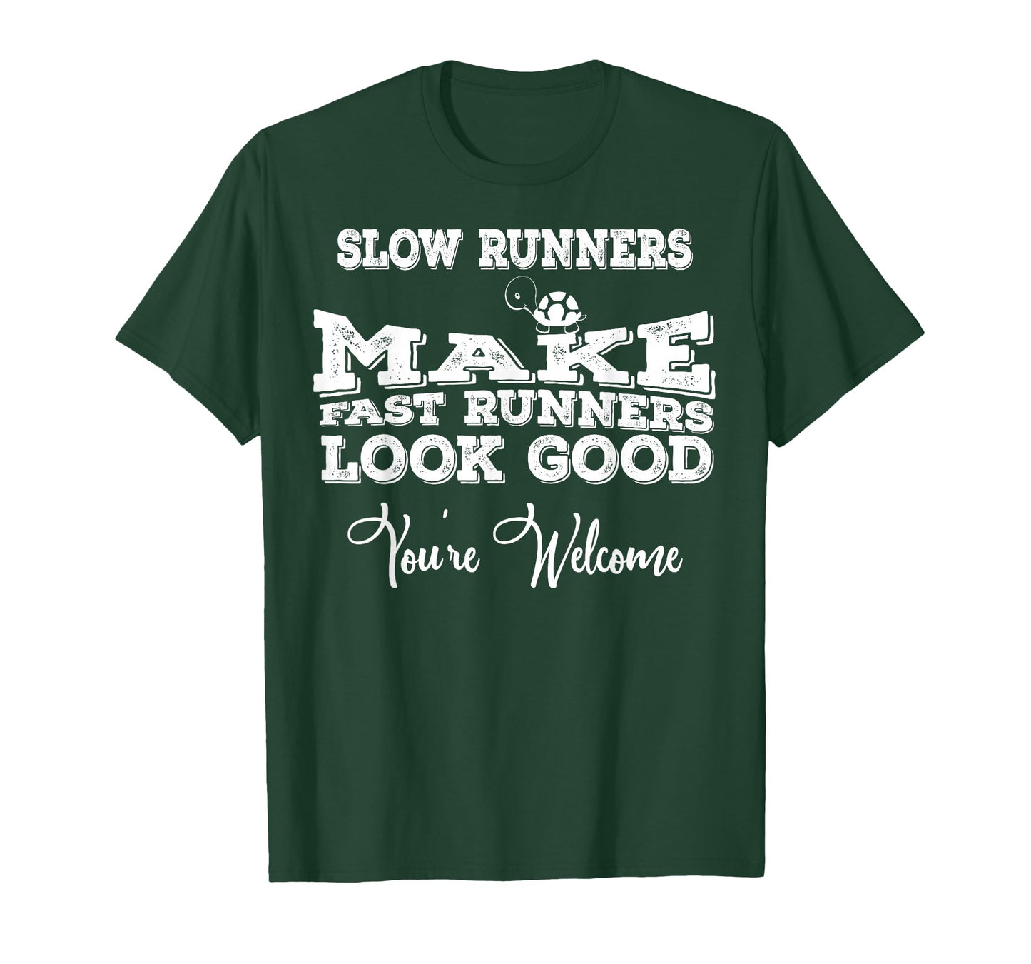 Slow Runners Make Fast Runners Look Good You're Welcome T-Shirt