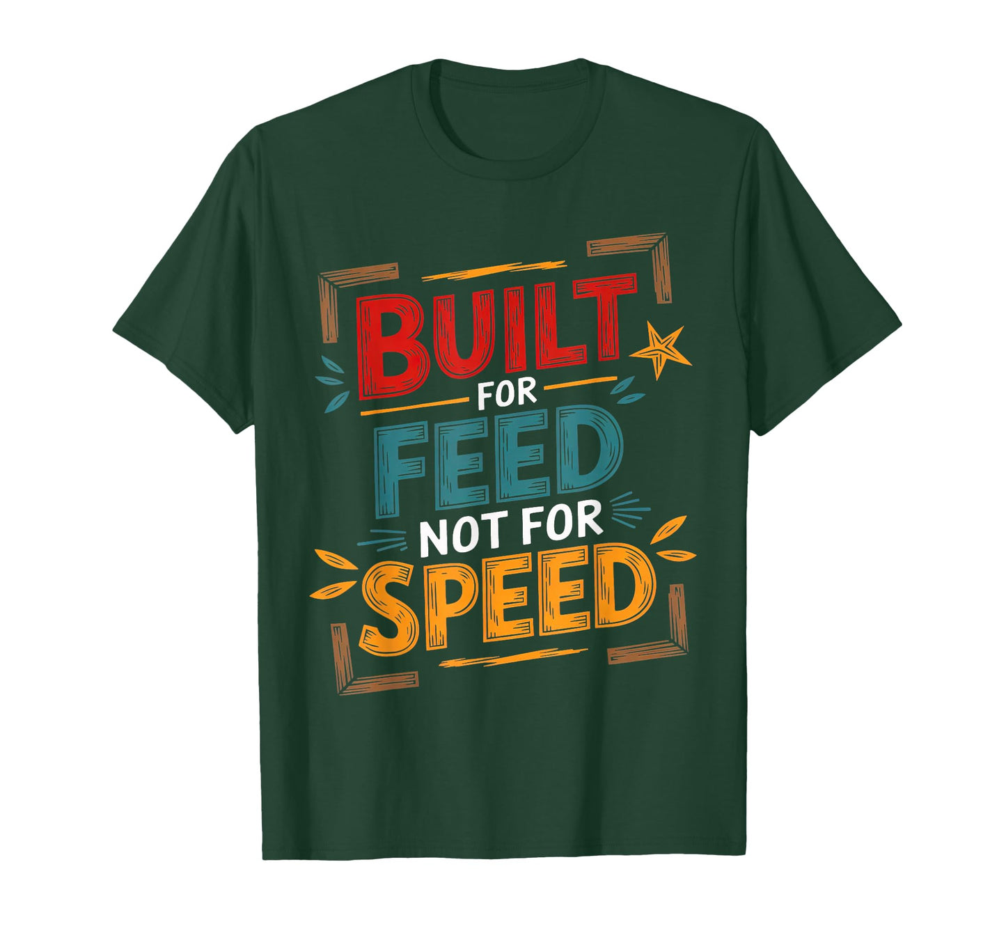 Food Built for Feed not for Speed Men Women Sarcastic Food T-Shirt