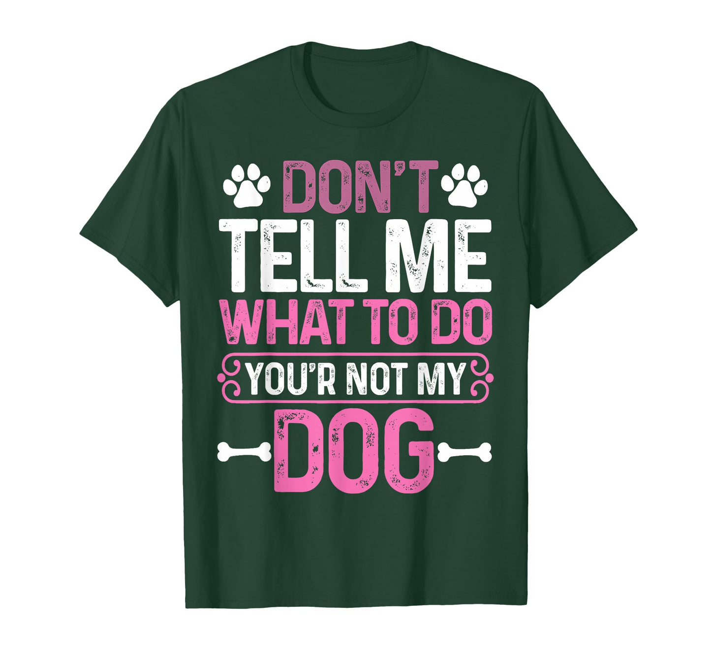 Funny Sarcastic Don't Tell Me What to Do You're Not My Dog T-Shirt