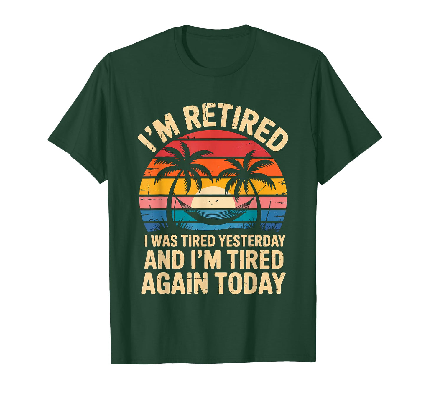 Funny Retired I was Tired Yesterday and Im Tired Again Today T-Shirt