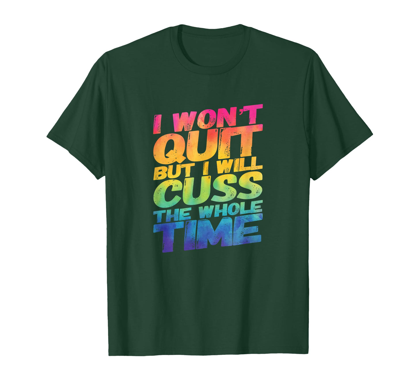 I Won't Quit But I Will Cuss The Whole Time T-Shirt