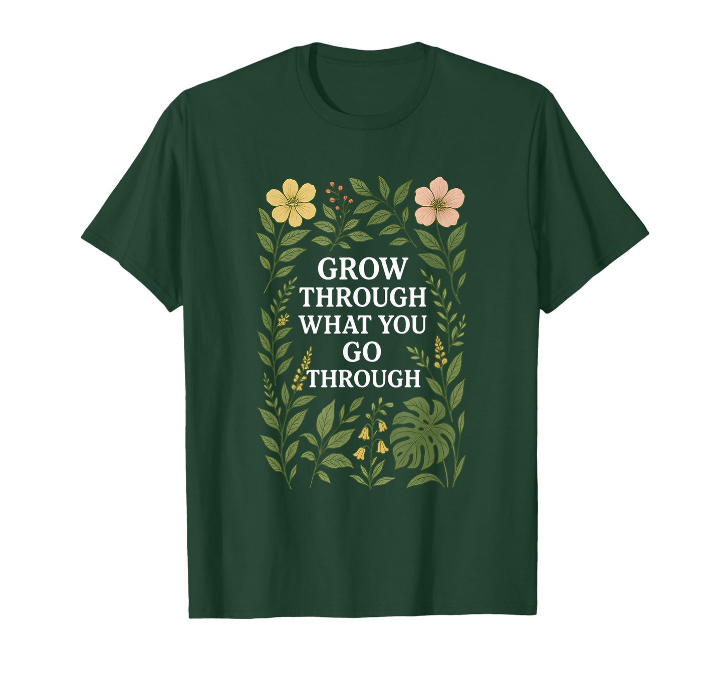 Botanical Motivational Art Grow Through Flowers Plants T-Shirt