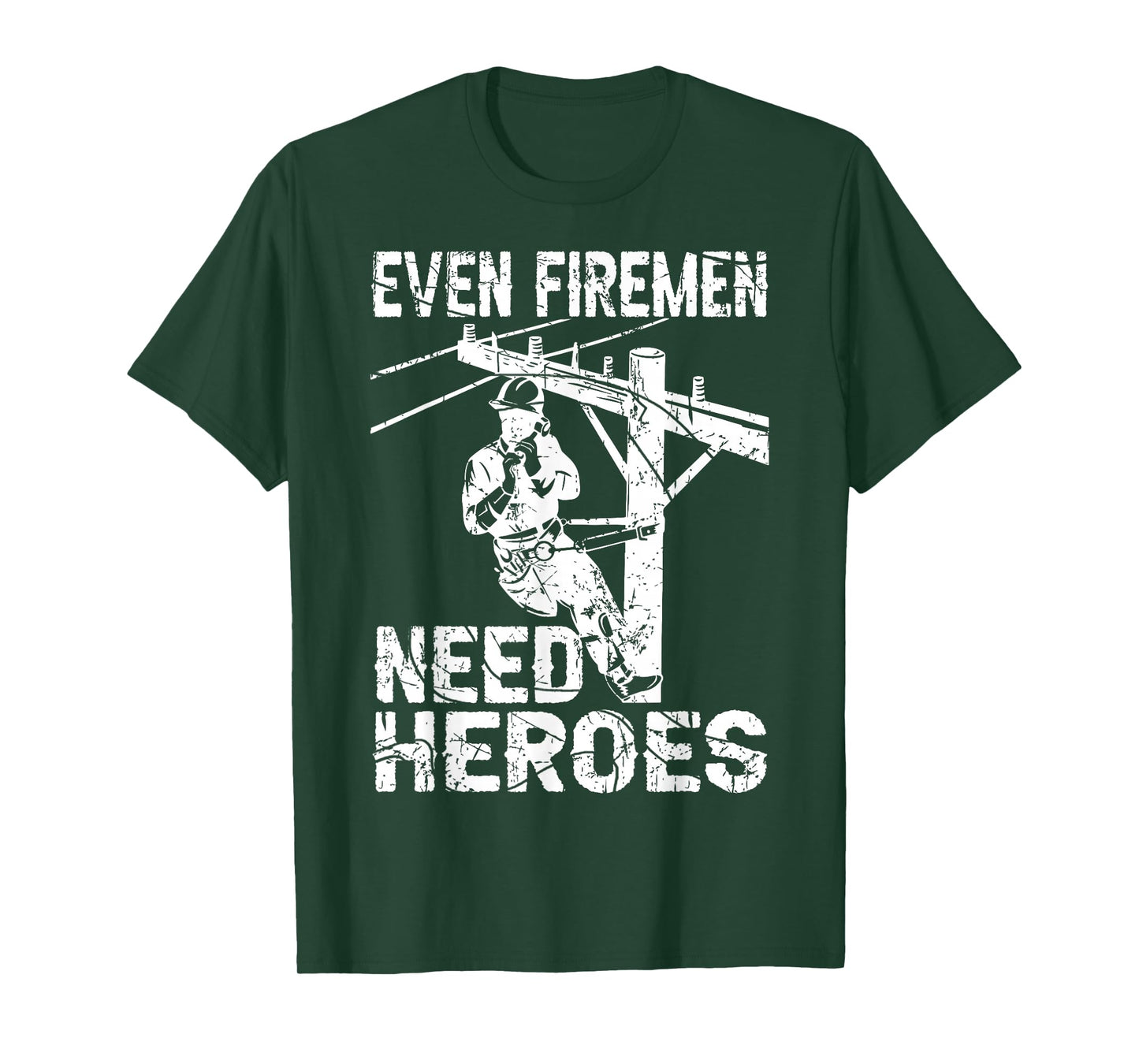 Even Firemen Need Heroes Lineworker Powerline Technician T-Shirt