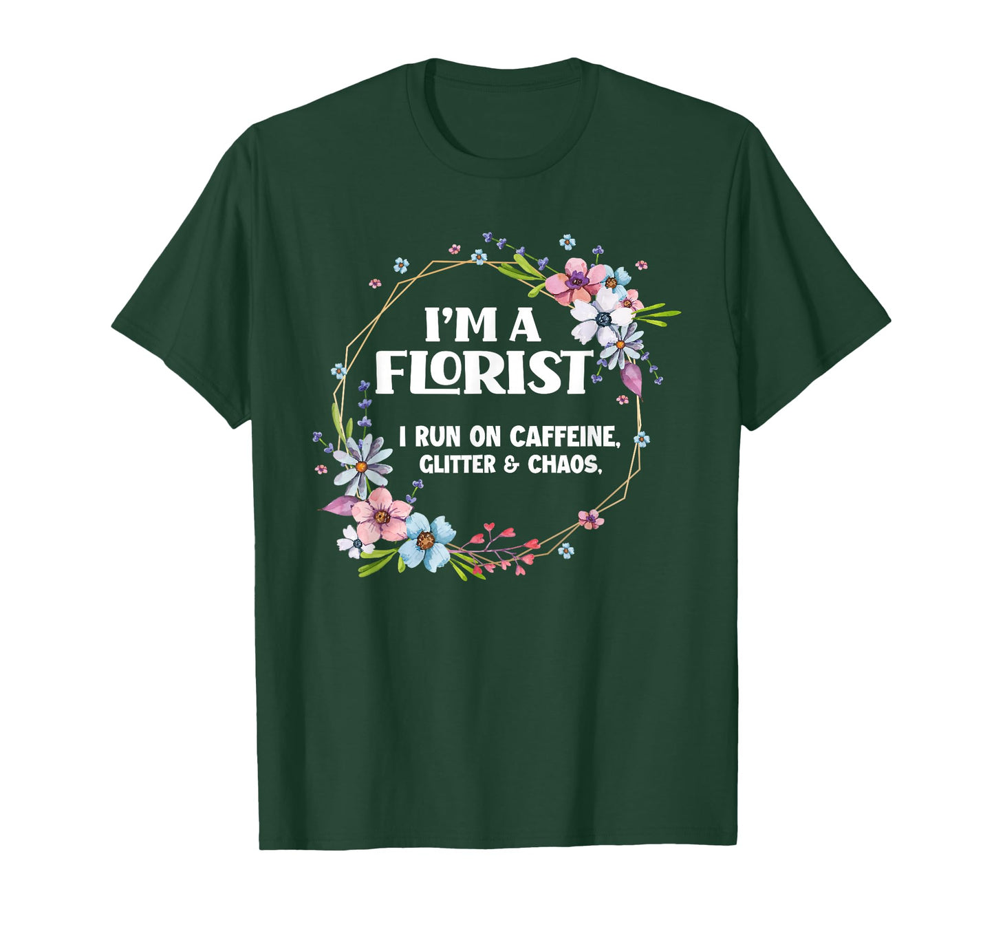 I'm A Florist Caffeine Glitter & Chaos Funny Floral Florist T-Shirt
