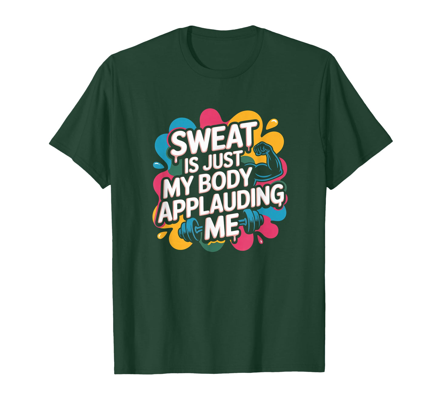 Sweat is My Body Applauding Me Funny Gym Workout Men Women T-Shirt