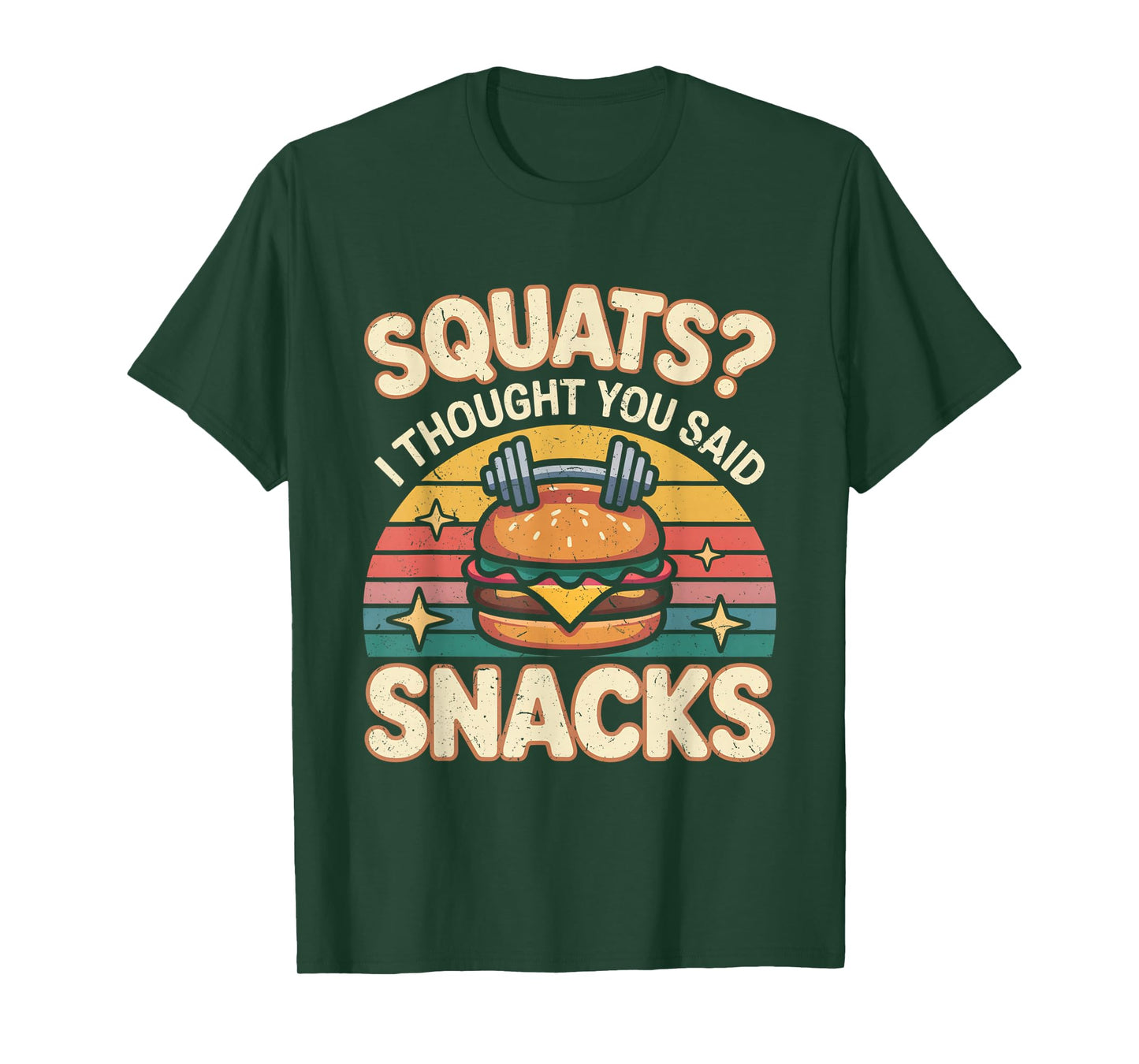 Squats I Thought You Said Snacks Funny Gym Workout Men Women T-Shirt