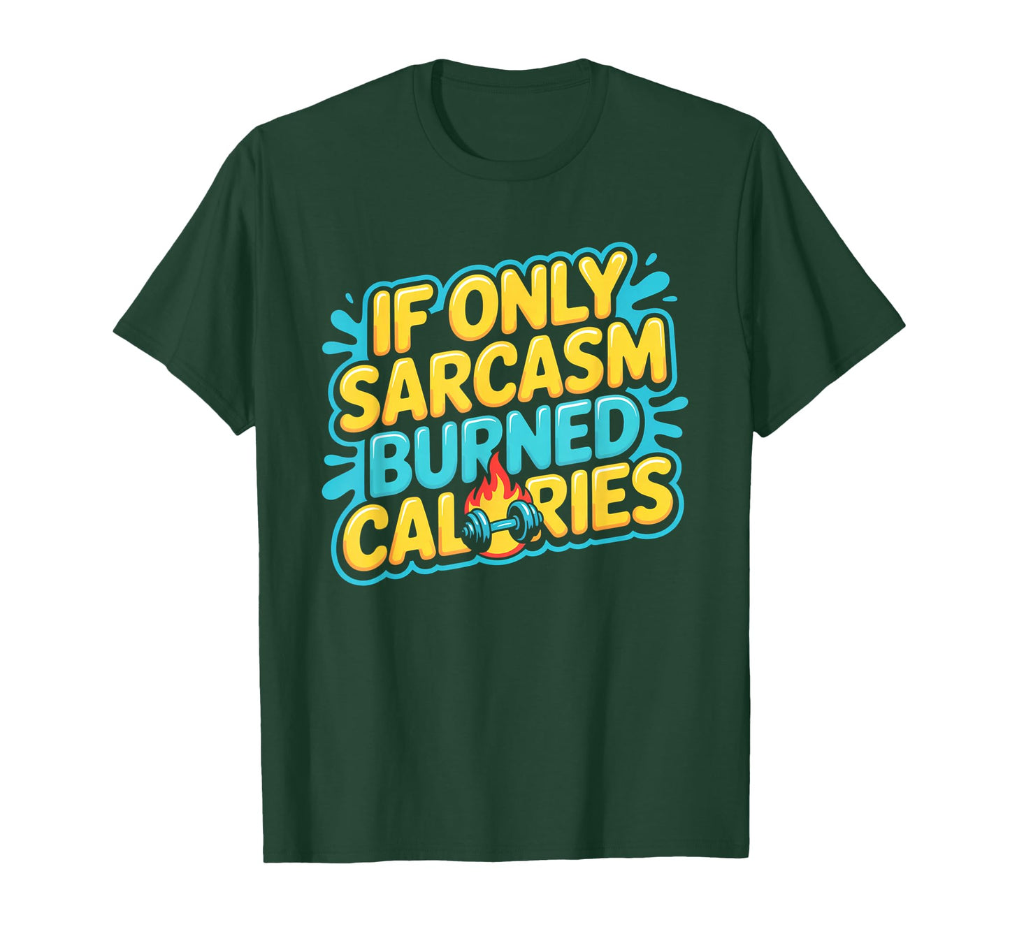 If Only Sarcasm Burned Calories Funny Gym Workout Men Women T-Shirt