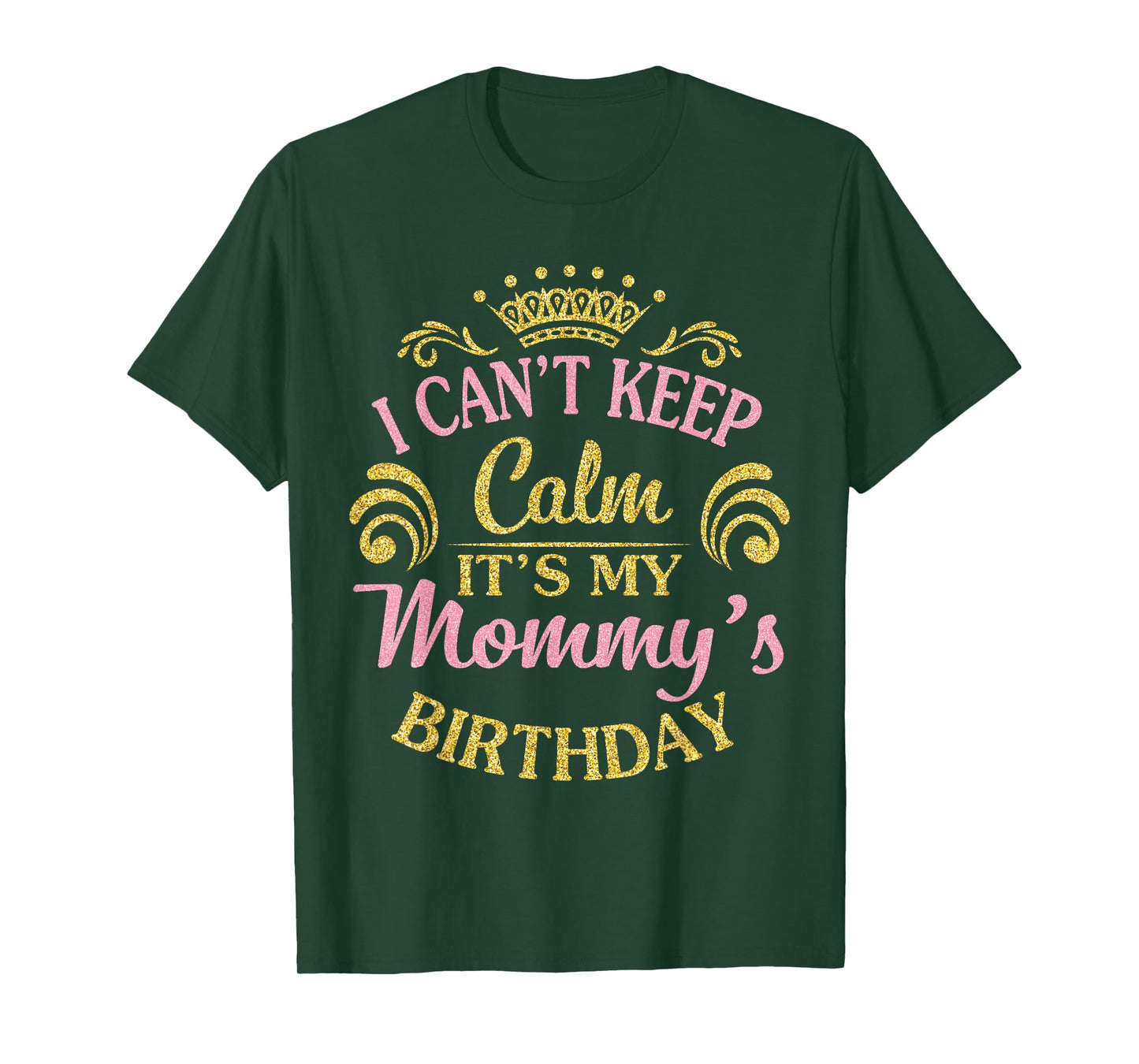 I Can't Keep Calm It's My Mommy's Birthday Happy To Me T-Shirt