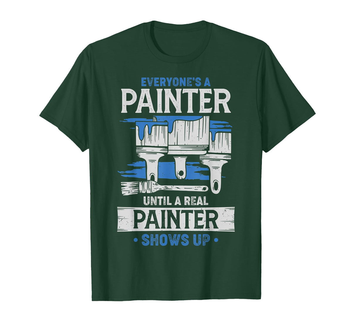 Everyone's A Painter Until A Real Painter Shows Up Funny T-Shirt