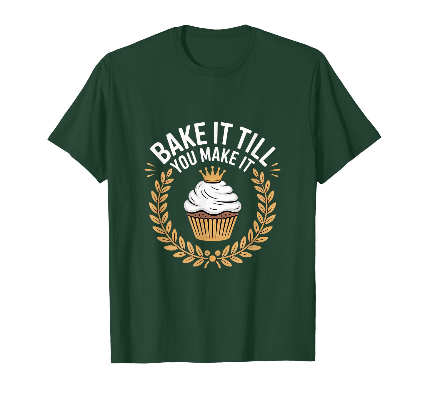 Bake It Till You Make It Funny Cupcake Baking T-Shirt