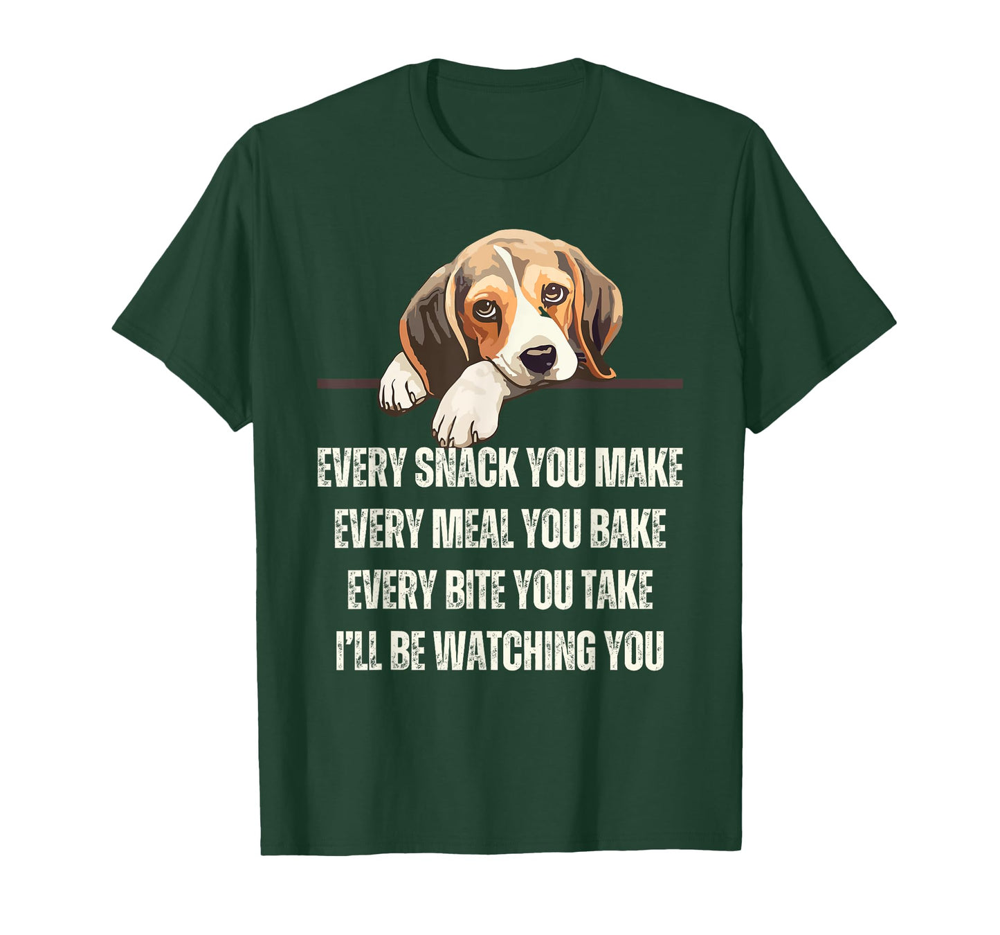 Every Snack You Make Every Meal You Bake Funny Beagle T-Shirt