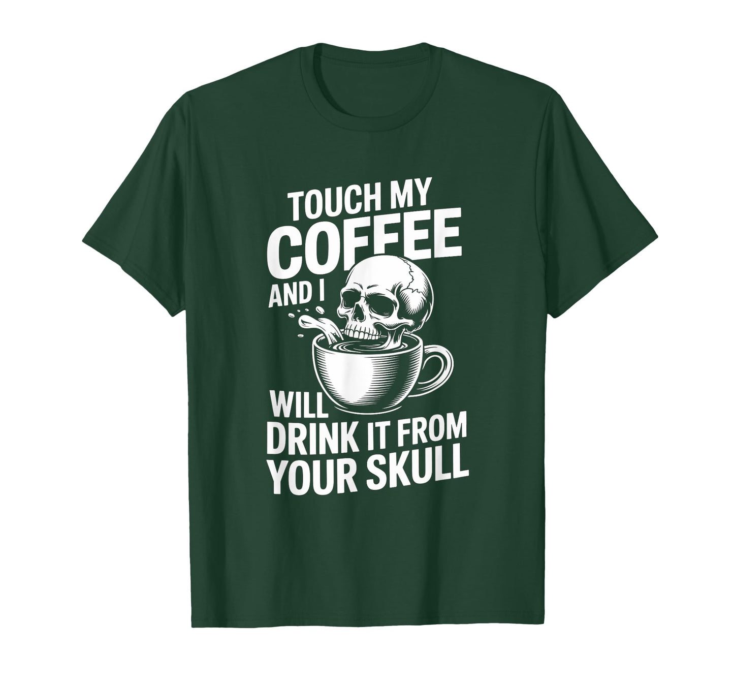 Touch My Coffee and I Will Drink It from Your Skull T-Shirt
