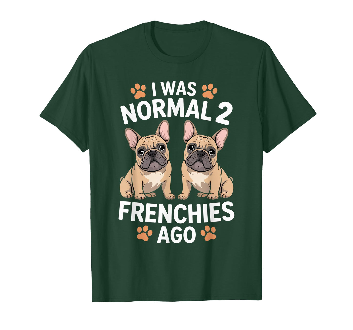 I was Normal Two Frenchies Ago Funny French Bulldog Lover T-Shirt