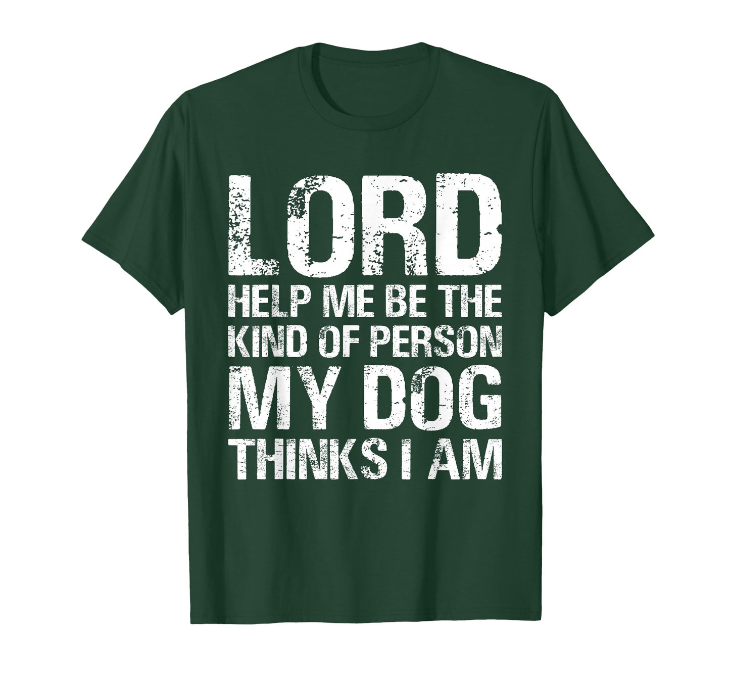 Lord Help Me Be The Kind Of Person My Dog Thinks I Am T-Shirt