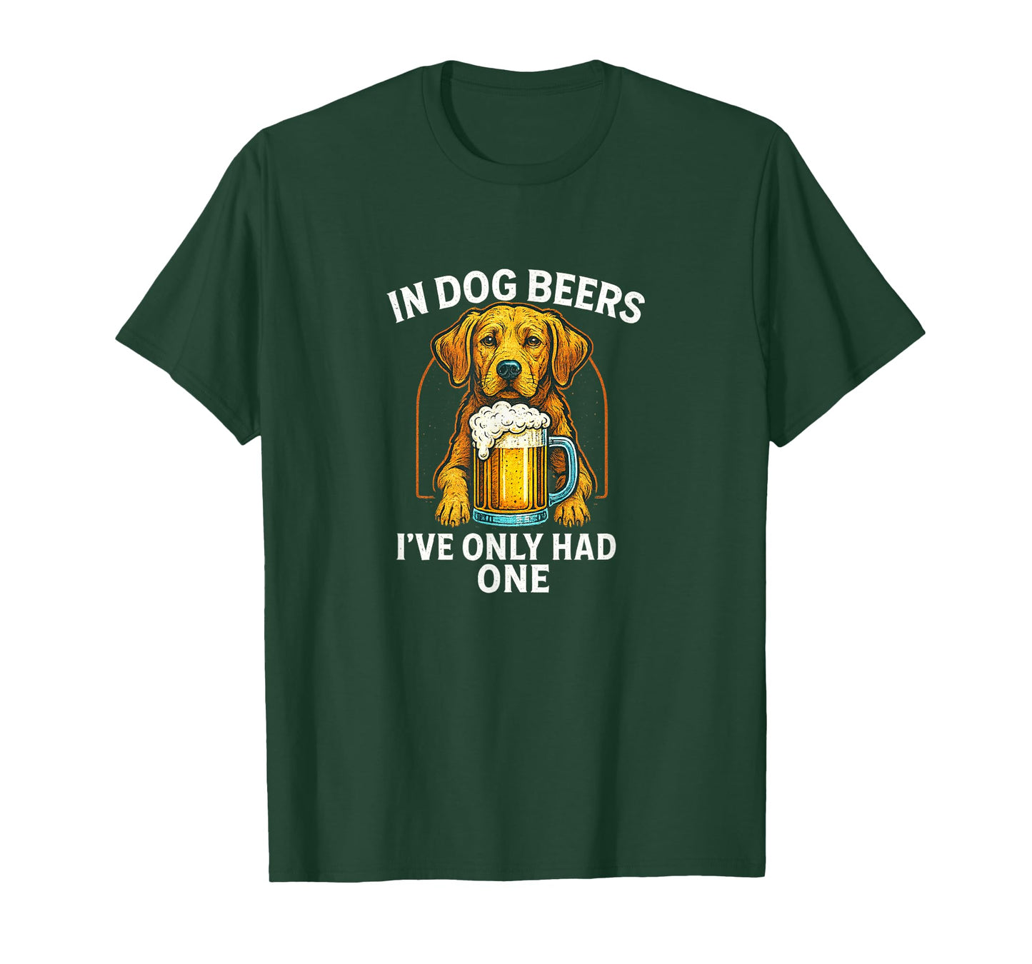 In Dog Beers I've Only Had One - T-Shirt