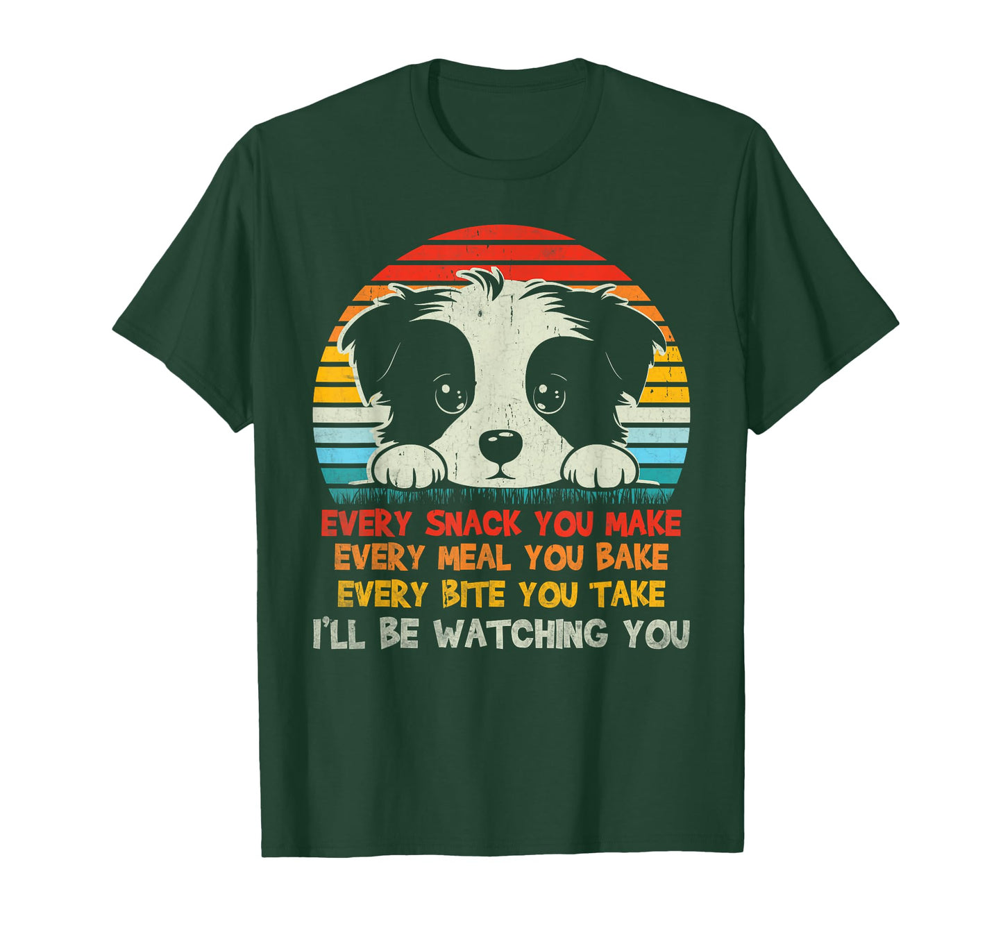 Every Snack You Make Border Collie I'll Be Watching Dog Dad Men Women Kids T-Shirt