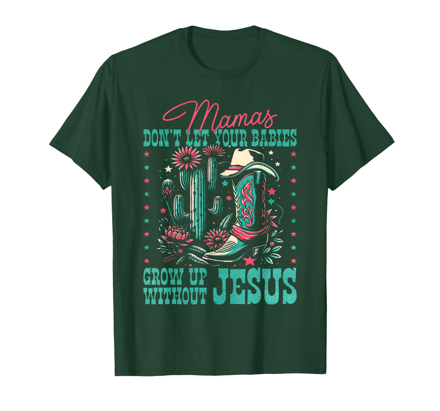 Mamas Don’t Let Your Babies Grow Up Without Jesus T-Shirt
