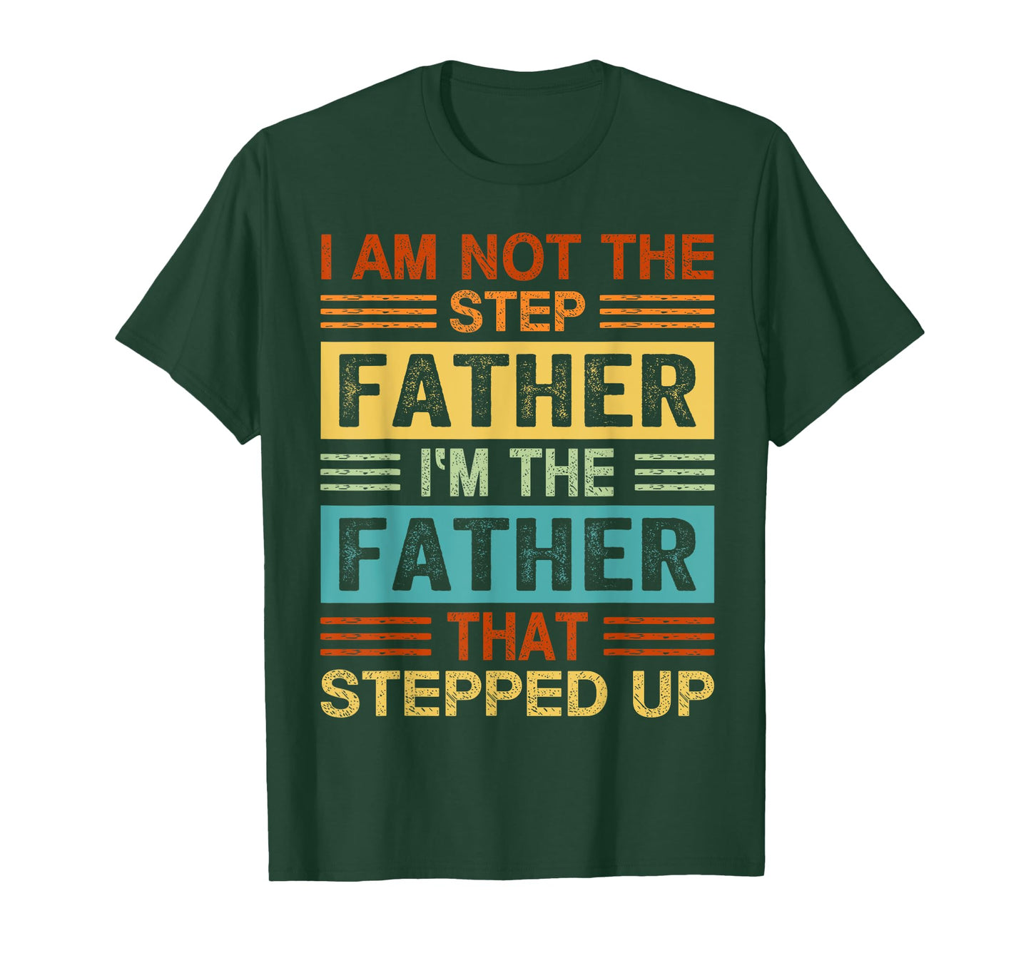 I'm Not The Step Father I'm The Father That Stepped Up Daddy T-Shirt