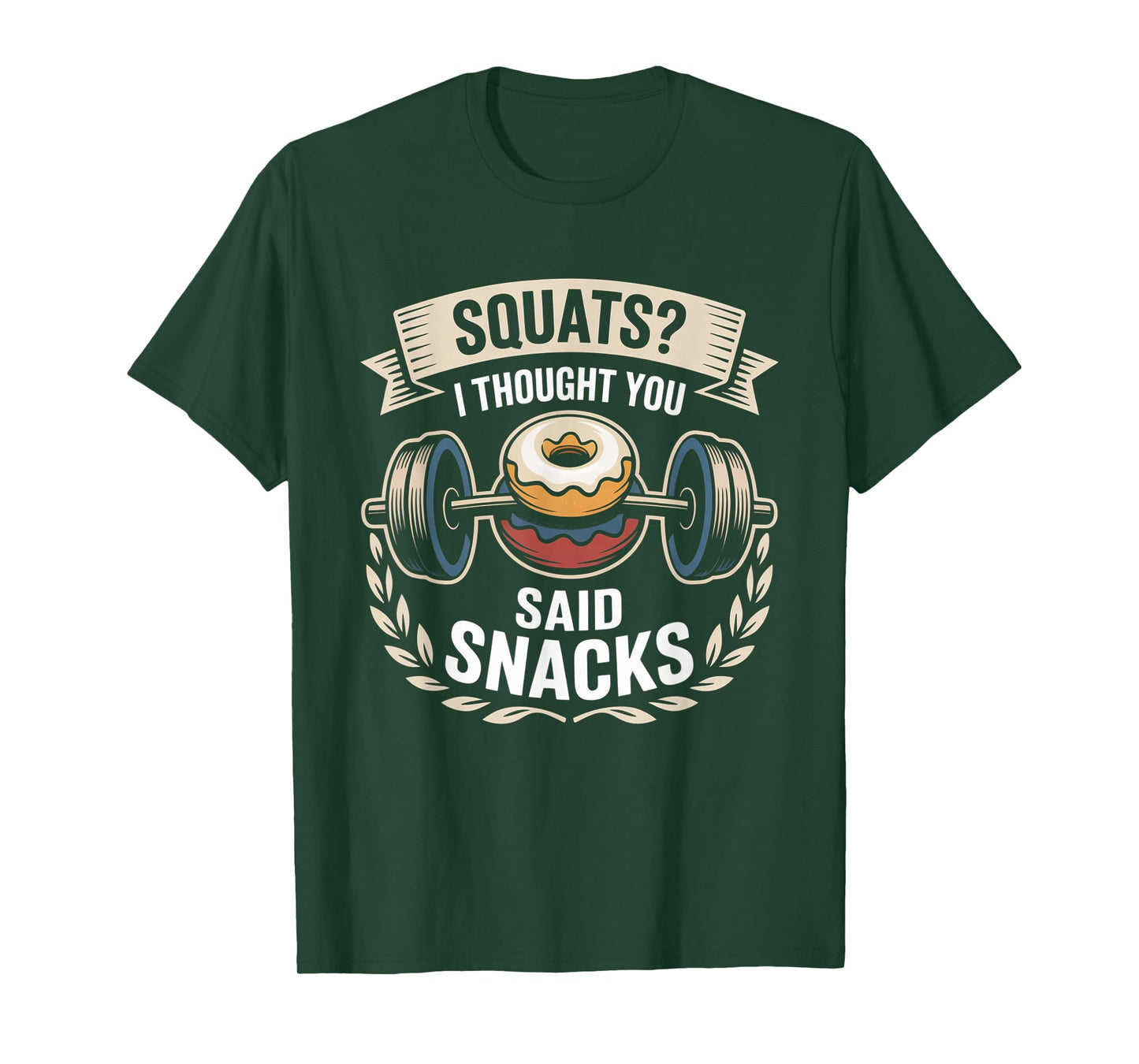 Squats I Thought You Said Snacks Funny Gym Workout Men Women T-Shirt