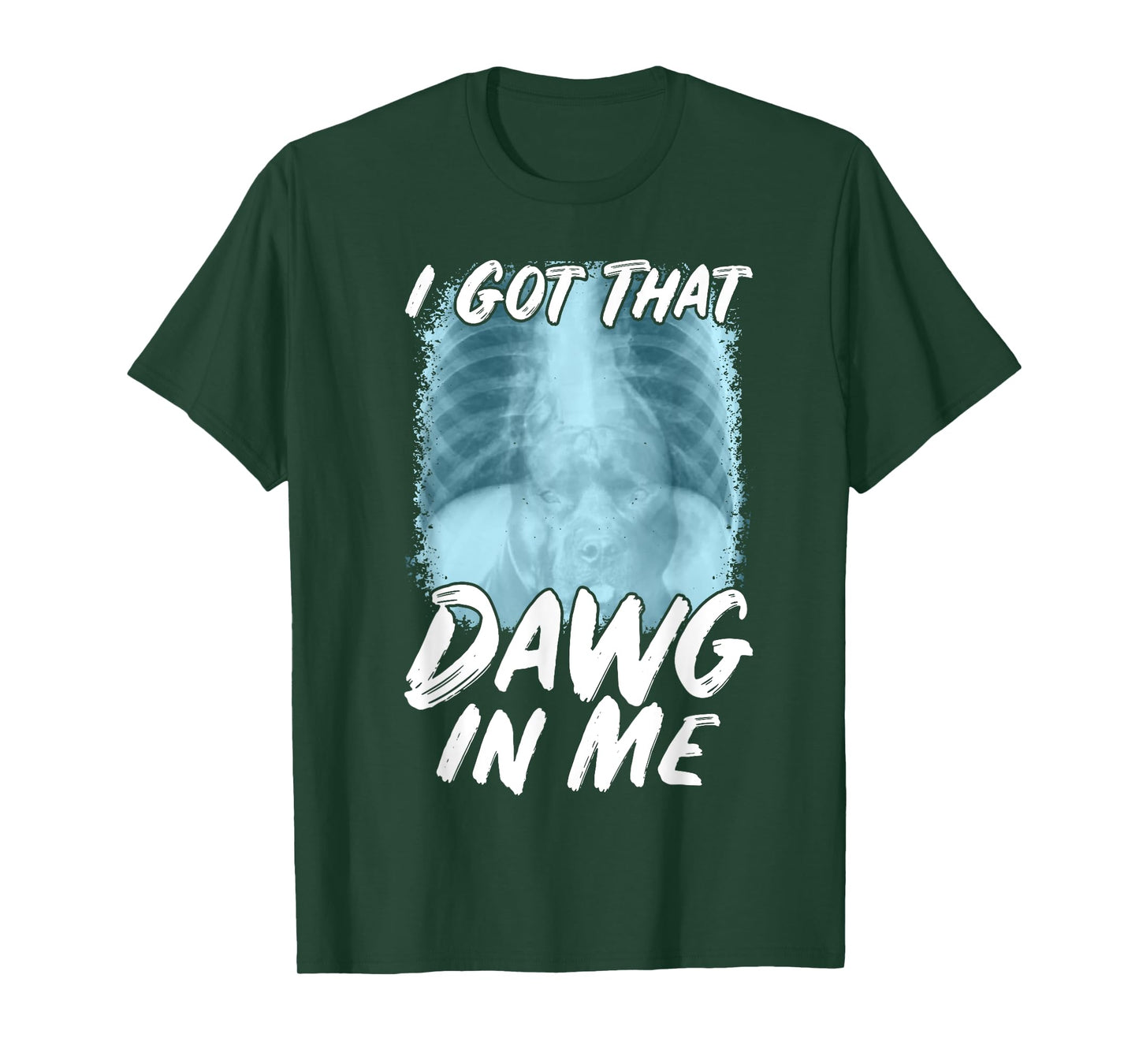 Xray Pitbull Ironic Meme Quote I Got That Dawg In Me T-Shirt