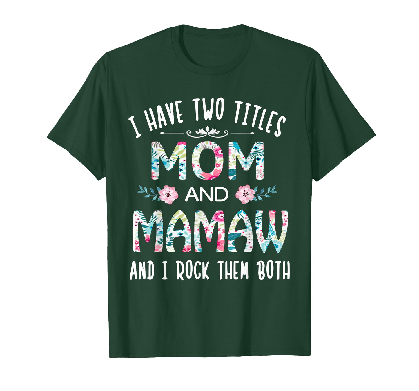 I Have Two Titles Mom and Mamaw Flower Gift tee for Mamaw T-Shirt