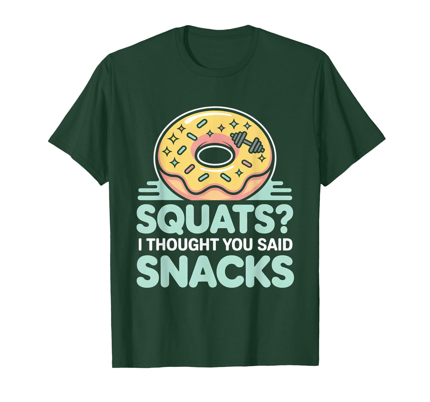 Squats I Thought You Said Snacks Funny Gym Workout Men Women T-Shirt