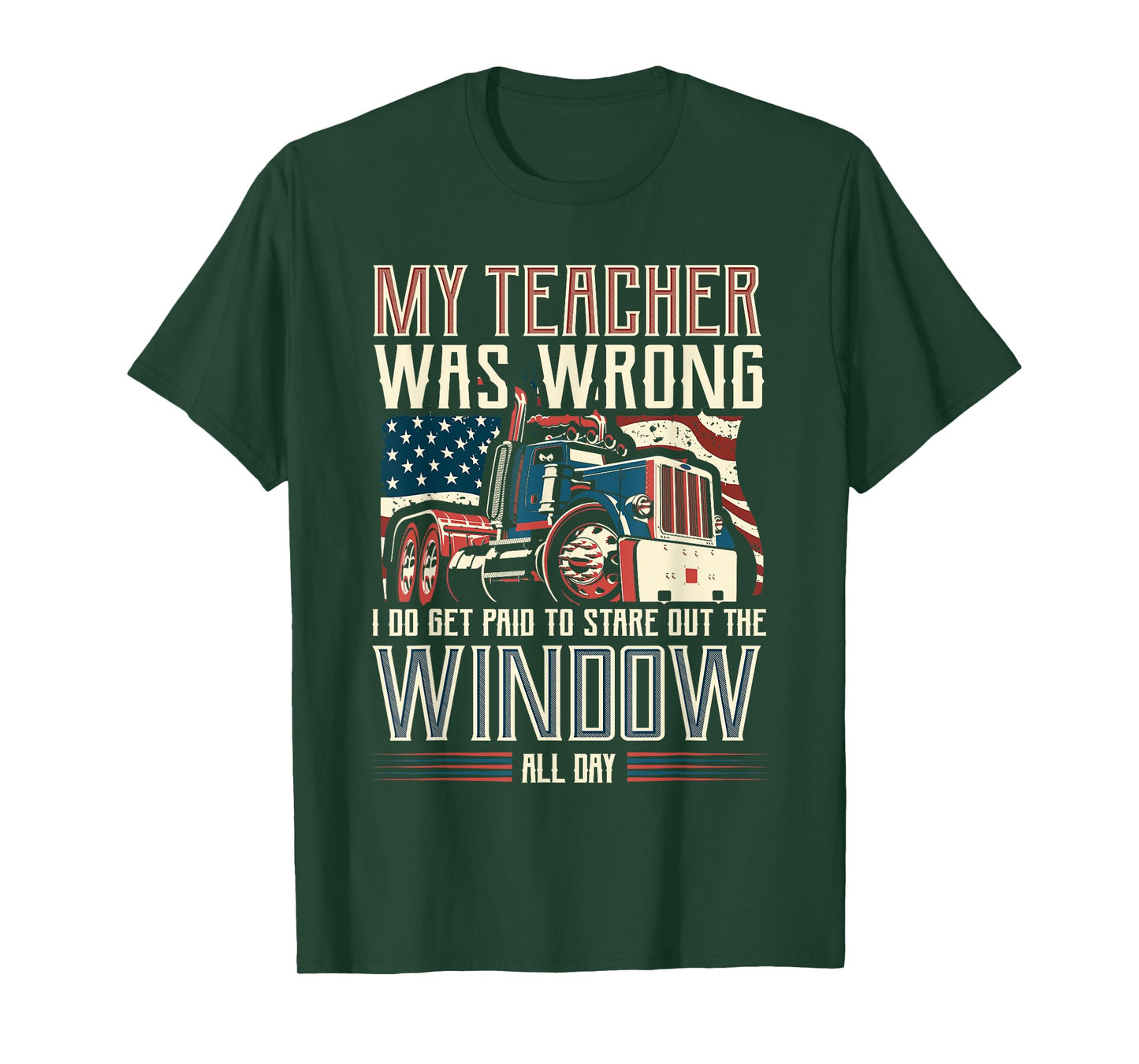 My Teacher Was Wrong I Do Get Paid Funny Truck Driver Gift T-Shirt