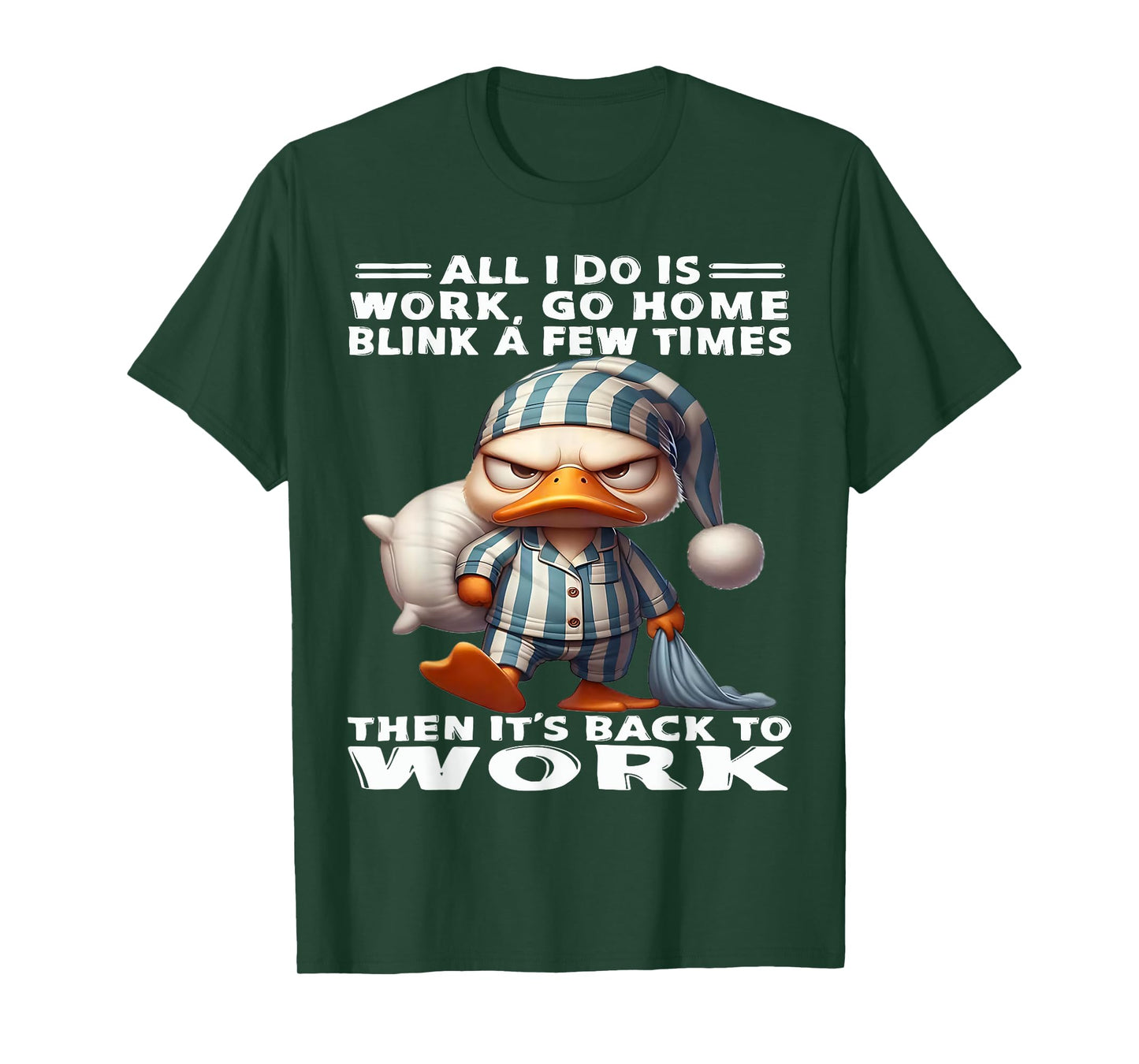 Duck All I Do Is Work Go Home Blink A Few Times T-Shirt
