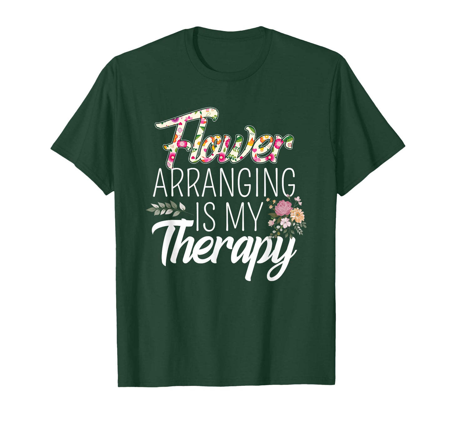 Flower Arranging Is My Therapy Florist Flowers Lover Costume T-Shirt