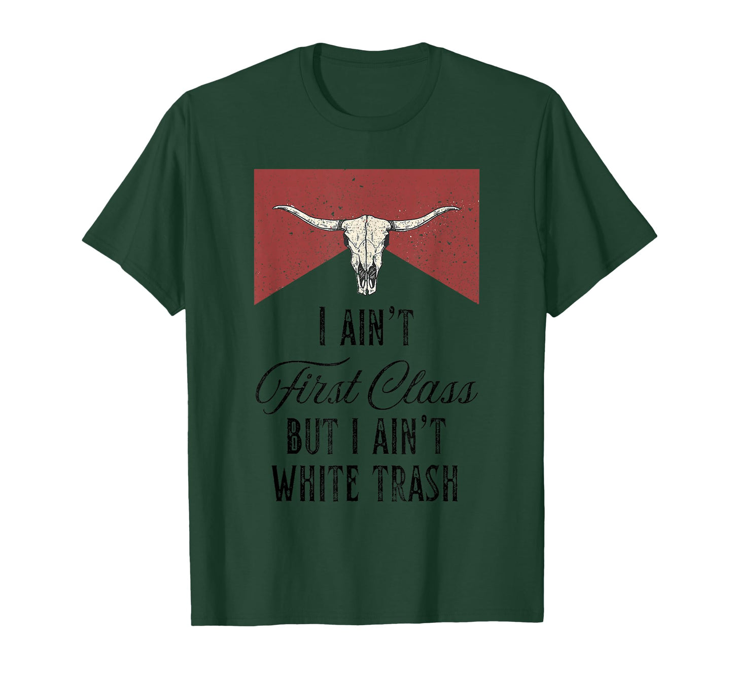 I Ain’t First Class But I Ain’t White Trash T-Shirt