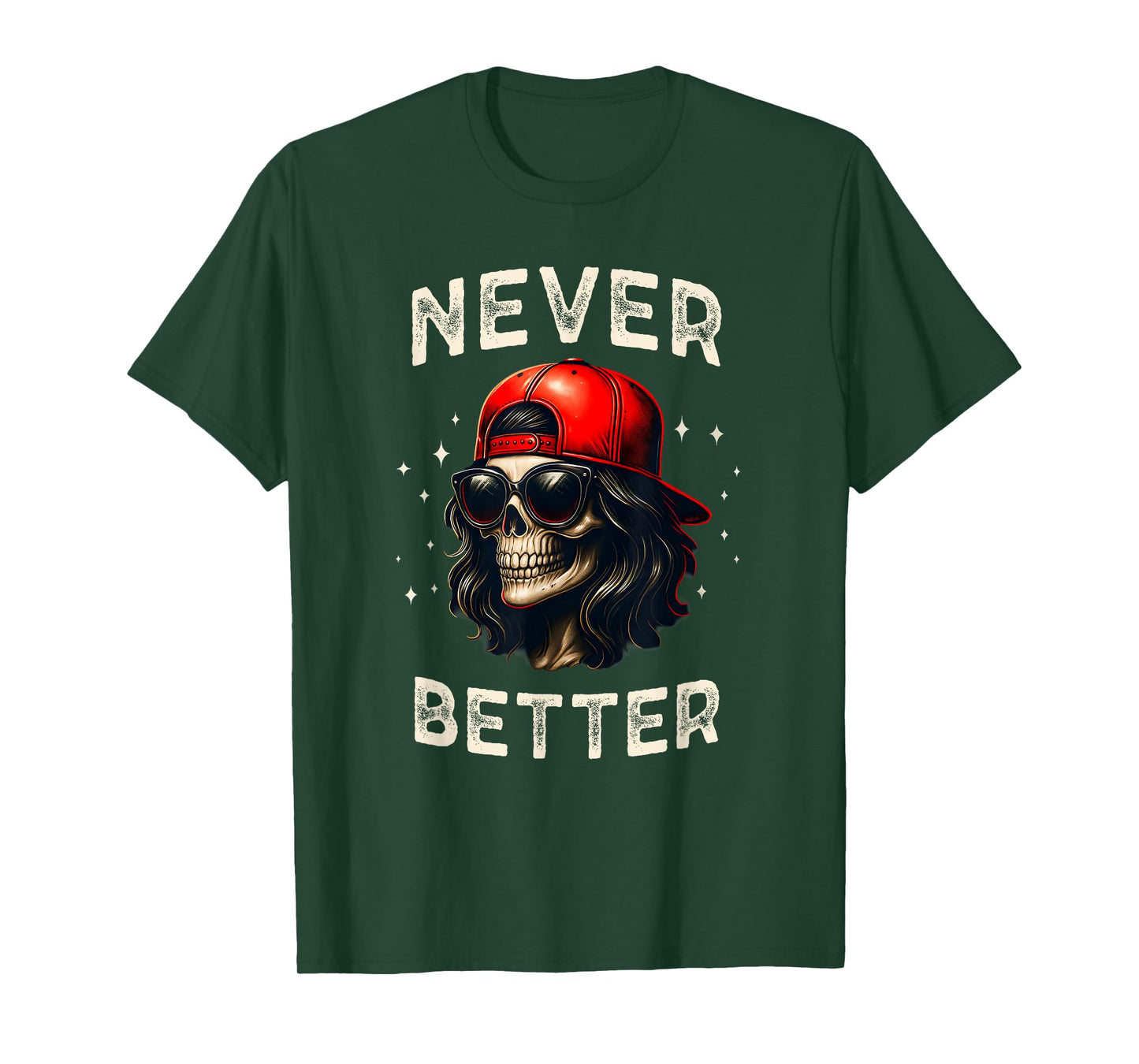 Never Better Funny Skeleton Skull, Women Sarcastic T-Shirt
