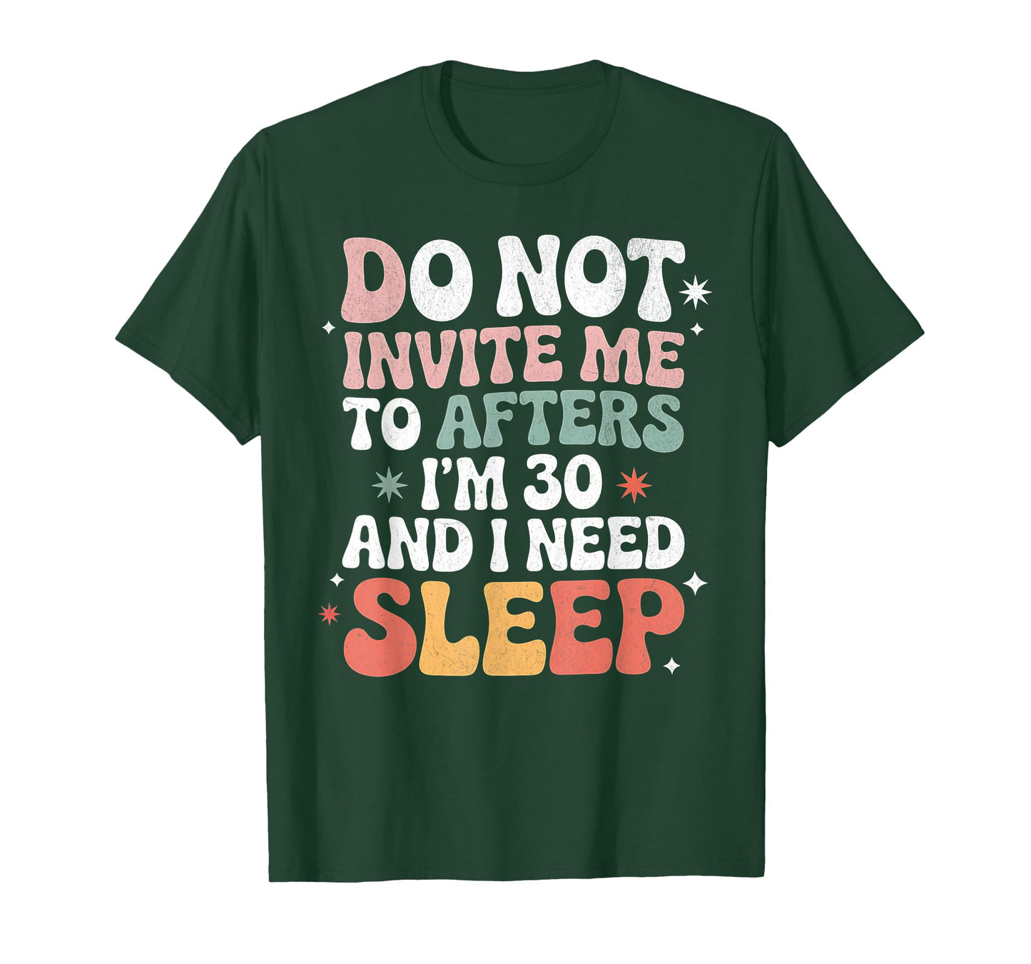 Do Not Invite Me to Afters I'm 30 and I Need Sleep T-Shirt
