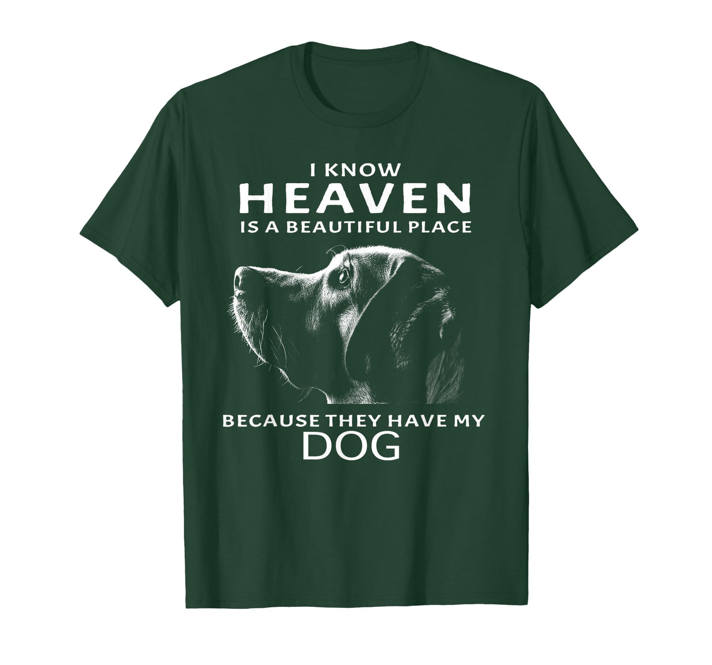I Know Heaven Is A Beautiful Place Because They Have My Dog T-Shirt for Men Women