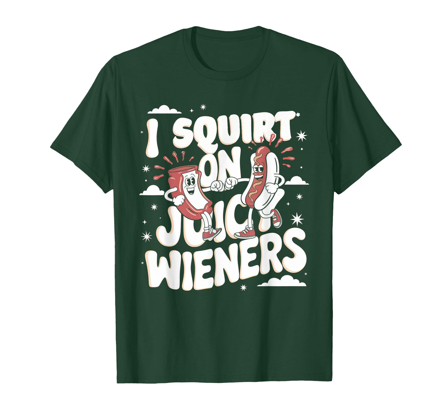 I Squirt On Juicy Wieners Tshirt Meme Humor Sarcastic Funny T-Shirt