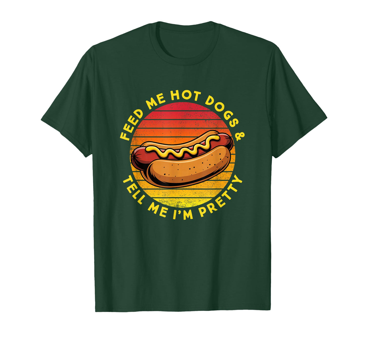 Feed Me Hot Dogs and Tell Me I'm Pretty Funny Hot Dog T-Shirt