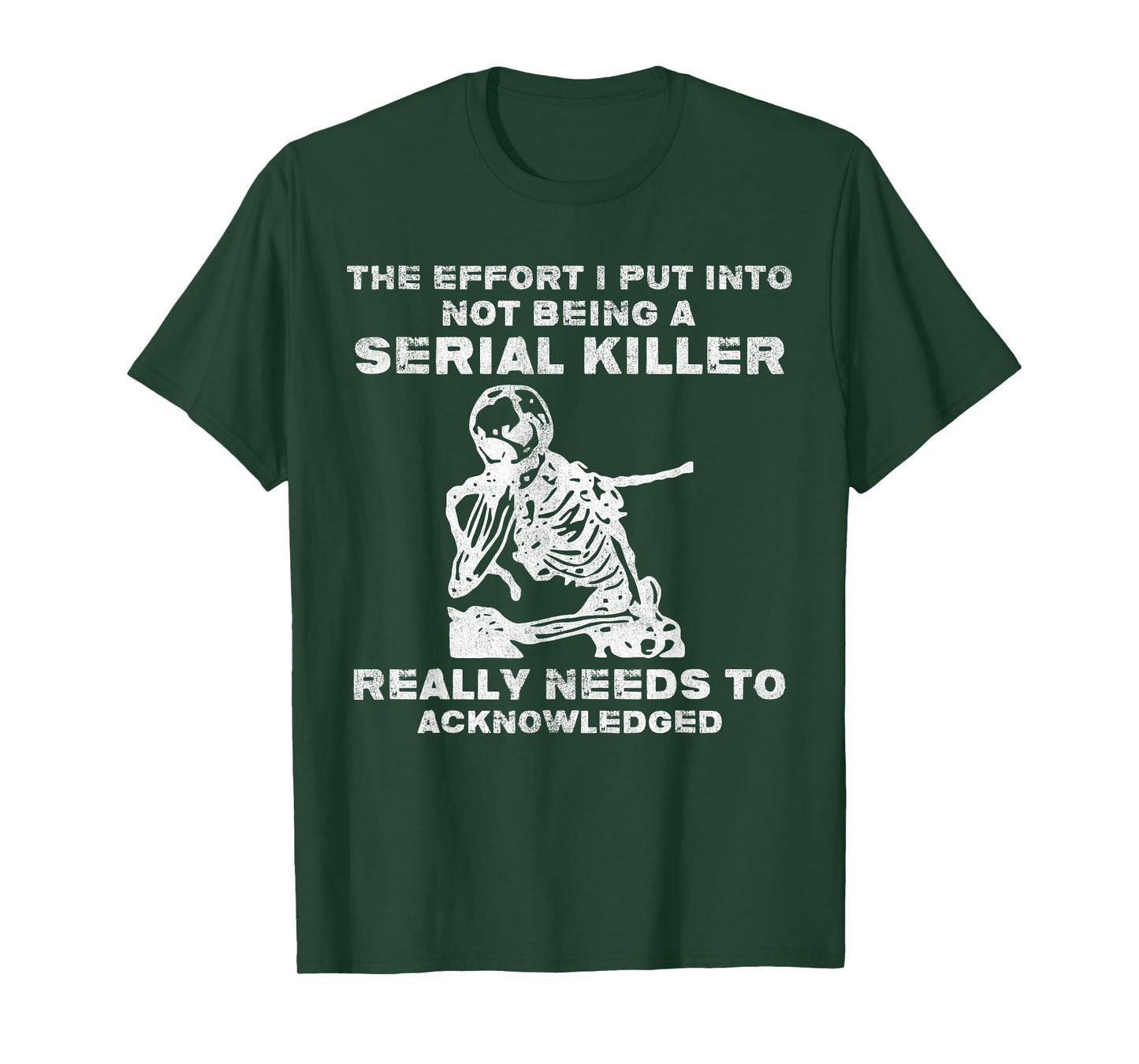 The Effort I Put Into Not Being A Serial Killer Skeleton T-Shirt