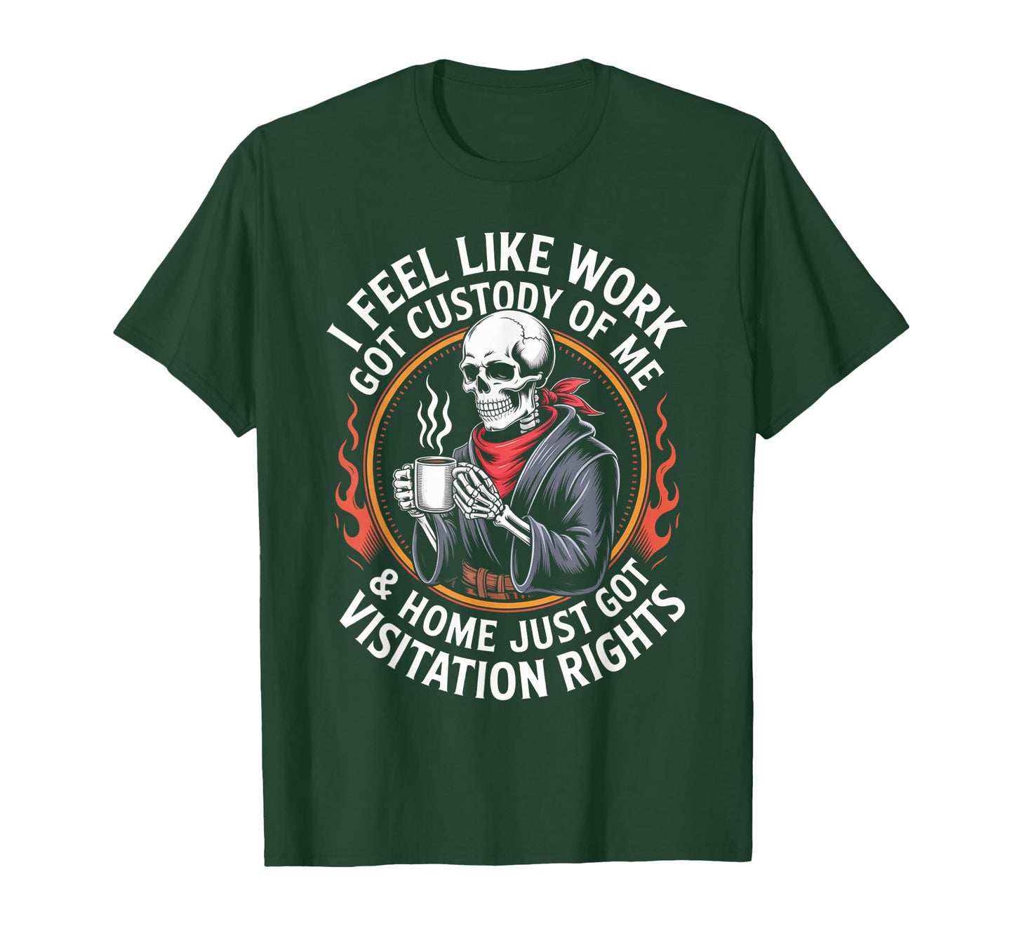 I Feel Like Work Got Custody Anel Custody of Me Funny Saying T-Shirt