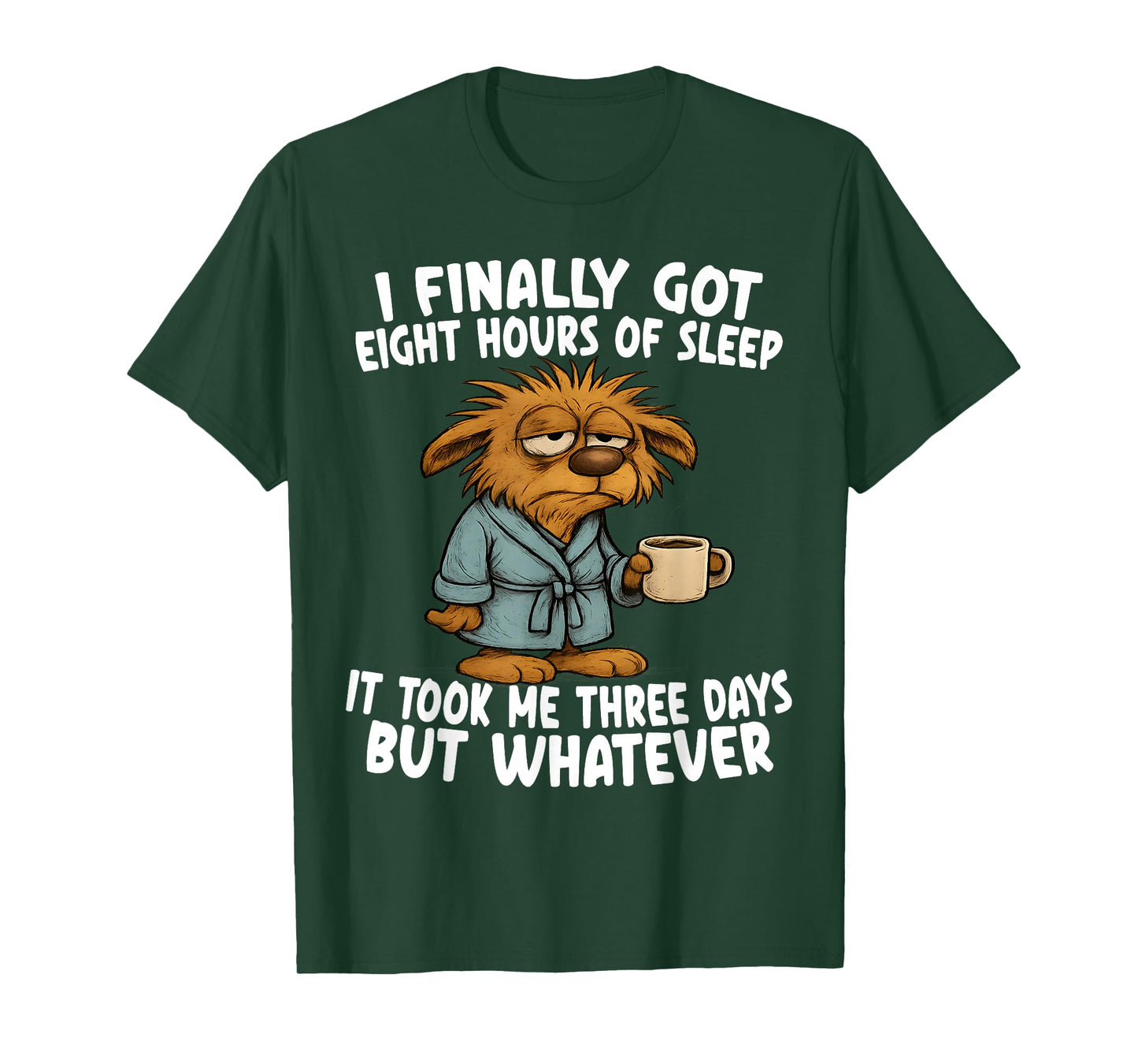 Finally Got Eight Hours of Sleep It Took Me Three Days Funny T-Shirt