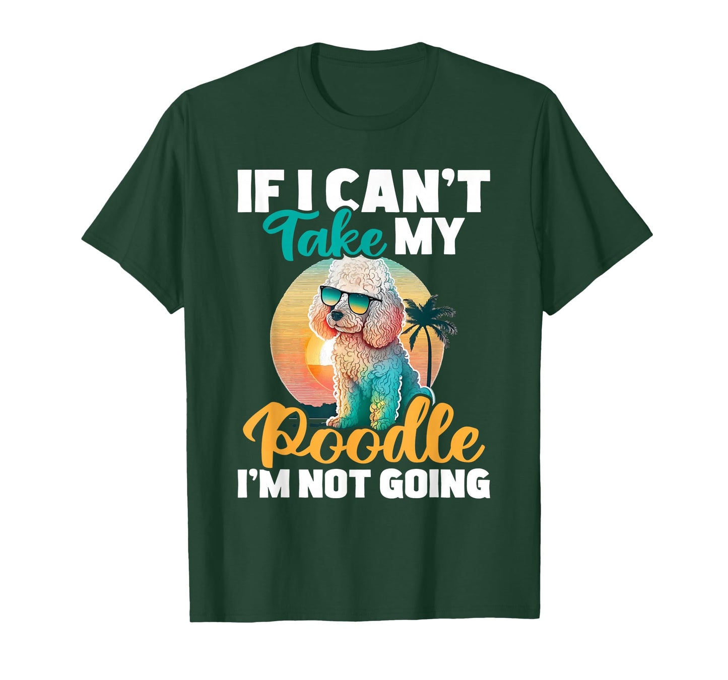 If I Can't Take My Poodle I'm Not Going - Puppy Pet Owner T-Shirt