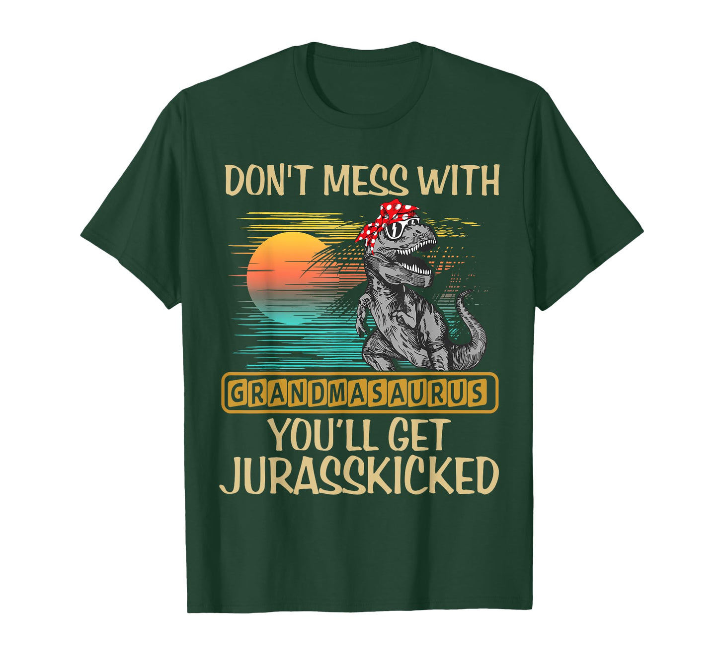 Don't Mess With Grandmasaurus You'll Get Jurasskicked Shirt T-Shirt