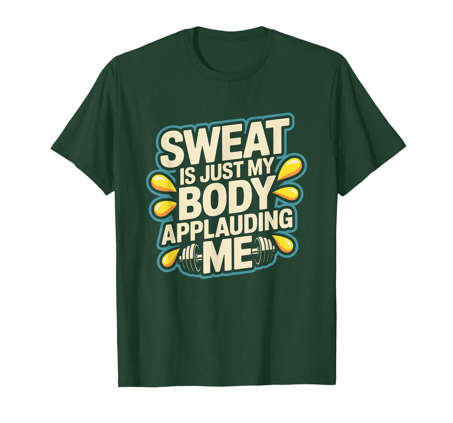 Sweat is My Body Applauding Me Funny Gym Workout Men Women T-Shirt