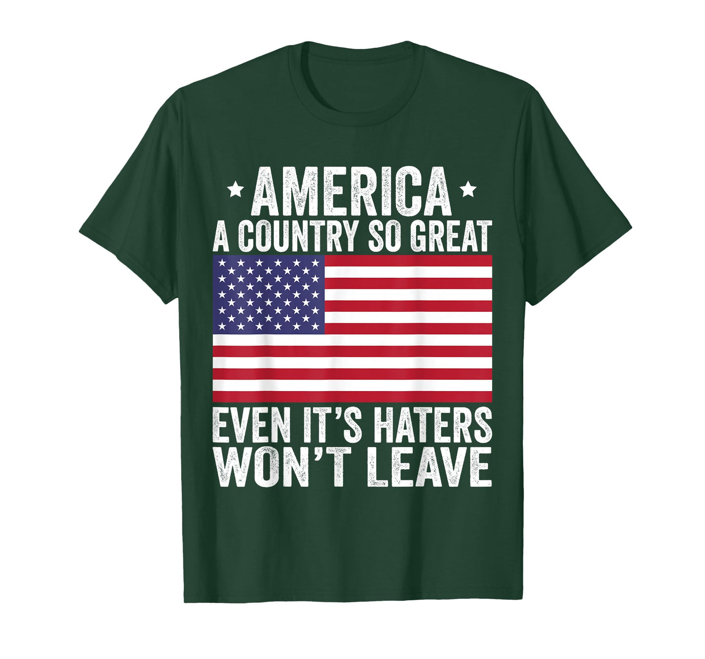 America A Country So Great Even It's Haters Won't Leave T-Shirt