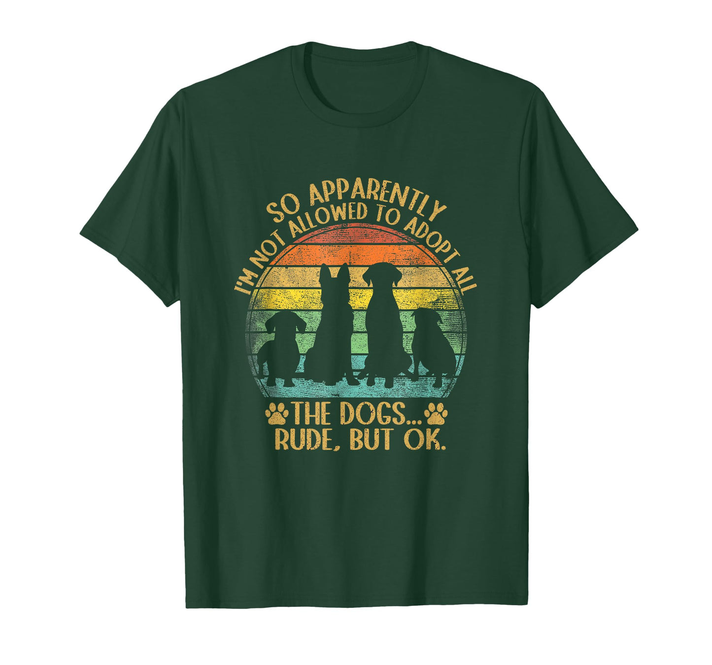 So Apparently I'm Not Allowed To Adopt All The Dogs Funny T-Shirt
