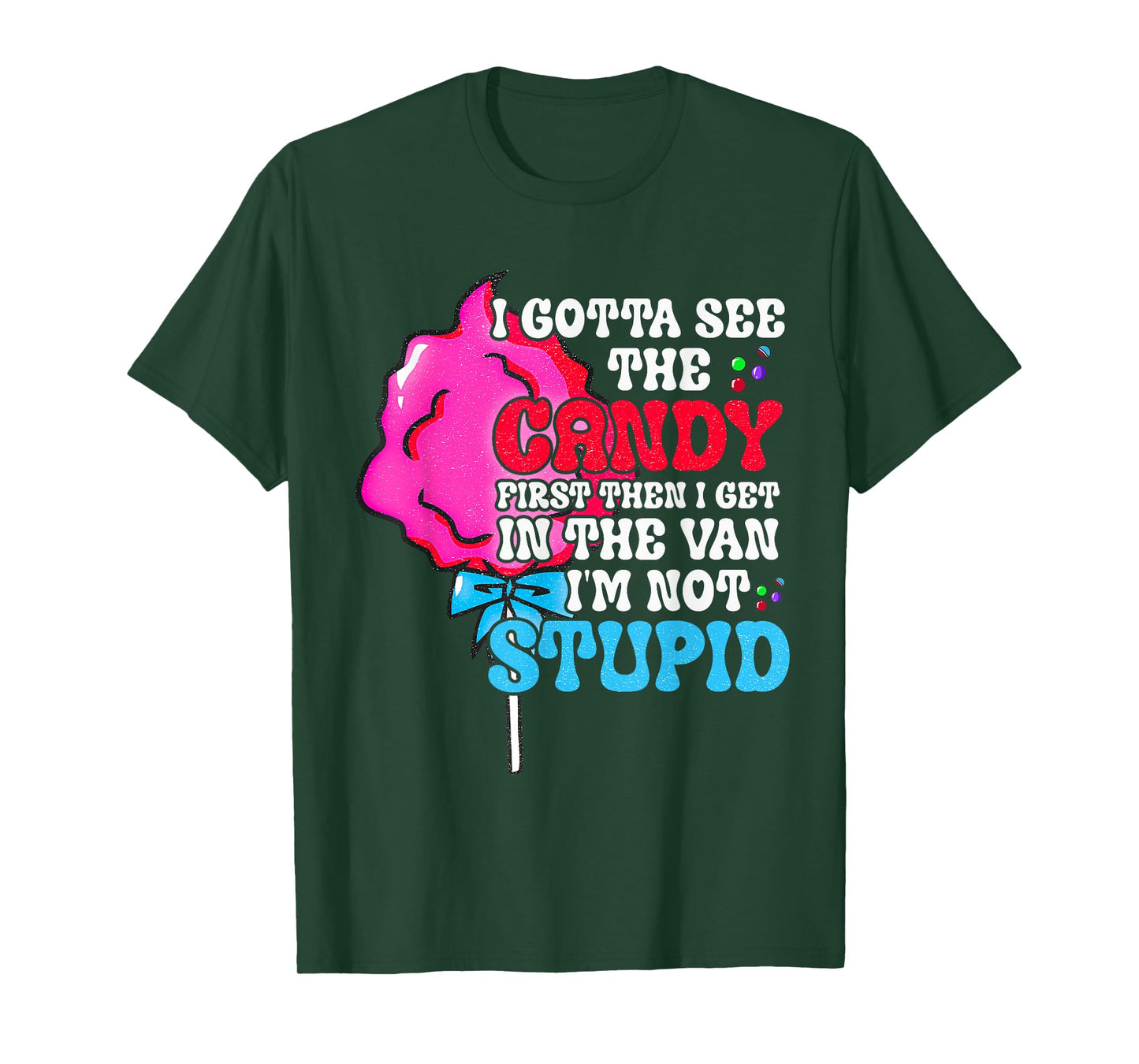 I Gotta See The Candy First I'm Not Stupid Funny Adult Humor T-Shirt
