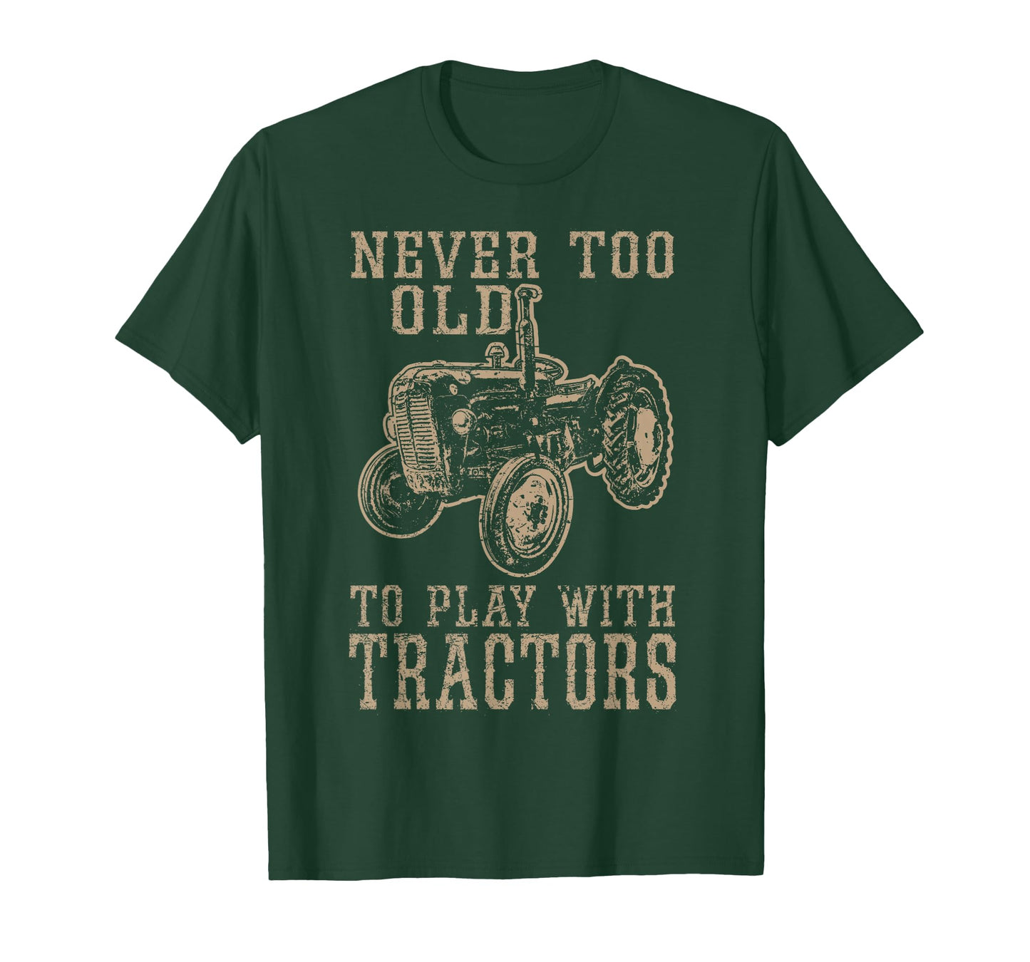 Never Too Old to Play with Tractors Funny Farmer Farming T-Shirt
