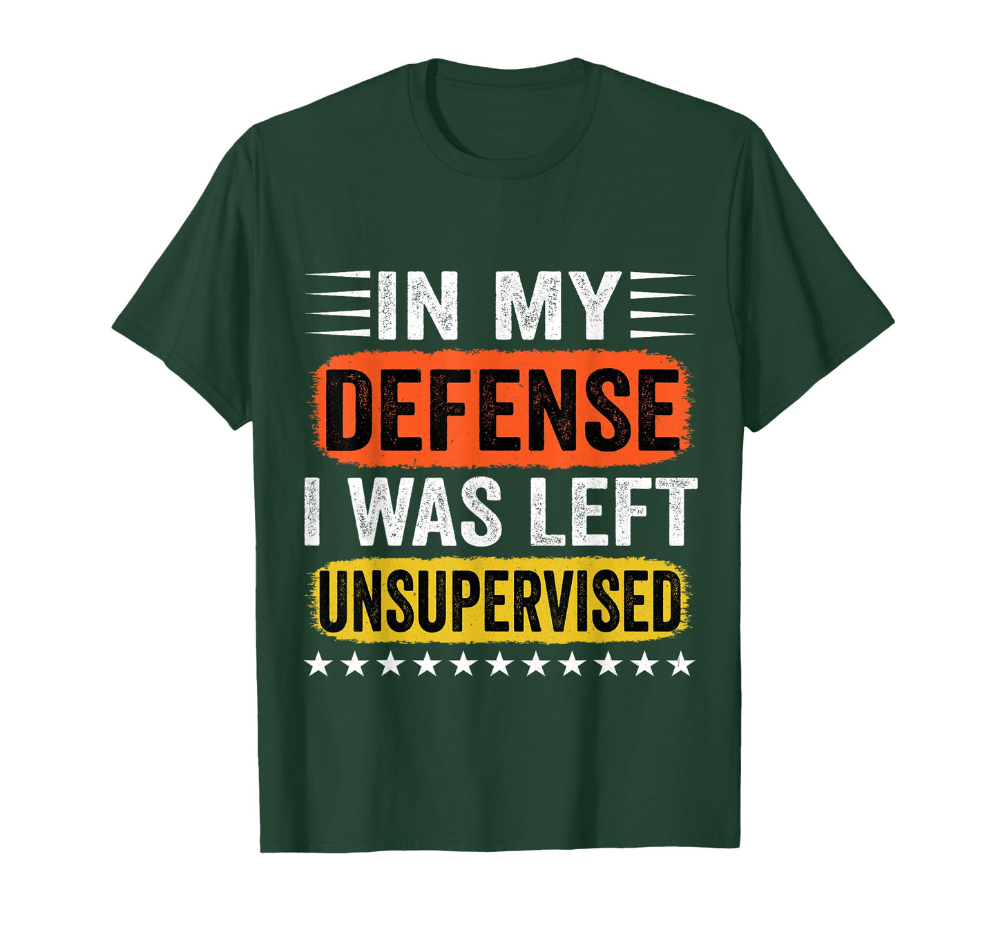In My Defense I Was Left Unsupervised For Men Women T-Shirt